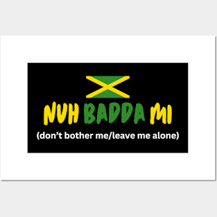 Nuh Badda Mi Jamaican Talk Posters and Art